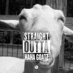 STRAIGHT OUTTA HAHA GOATZ